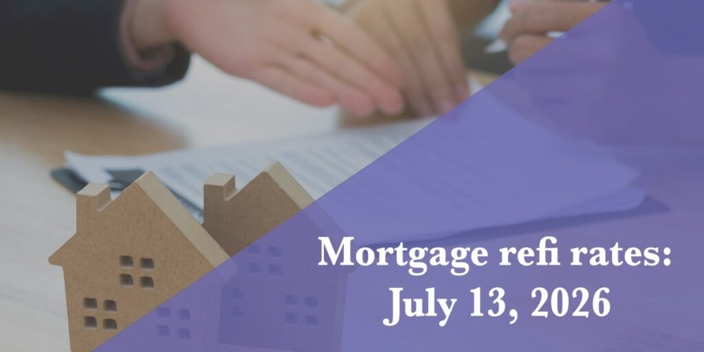 Current refi mortgage rates report for July 13, 2026